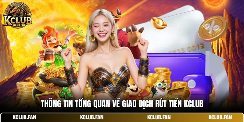 Thông tin tổng quan về giao dịch rút tiền Kclub